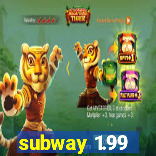 subway 1.99